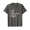 If My Cat Can't Come I'm Not Going Shirt Sayings