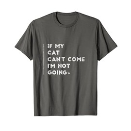 If My Cat Can't Come I'm Not Going Shirt Sayings On Shirts