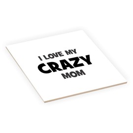 Island Gifting - I Love My Crazy Mom - 6 Inch Ceramic Tile