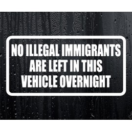 Car Sticker No Illegal Immigrants Are Left In This Vehicle Overnight Funny Van Boot Door Bonnet Decal