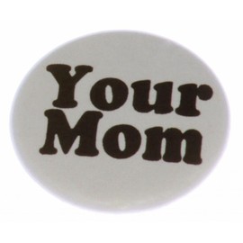 A&T Designs Unisex - Your Mom 1.25" Pinback Button Pin - Funny Humor
