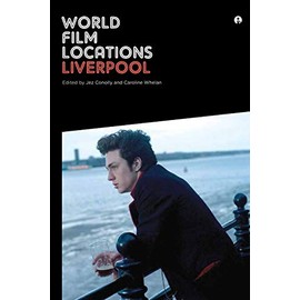 World Film Locations: Liverpool (Intellect Books - World Film Locations)
