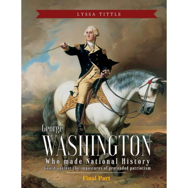 George Washington: Who made National History (Part 3)