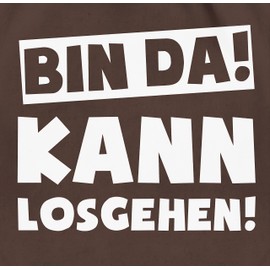 Shirtracer - Gym Bag Backpack - Sayings Statement with Saying - Bin da kann losgehen, 18 brown.