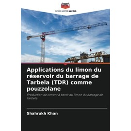 Applications du limon du réservoir du barrage de Tarbela (TDR) comme pouzzolane: Production de ciment à partir du limon du barrage de Tarbela