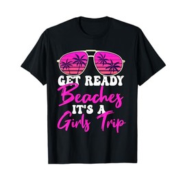 Get Ready Beaches It's A Girls Trip Weekend Holiday Women T-Shirt