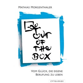 Out of the Box: Vom Glück, die eigene Berufung zu leben