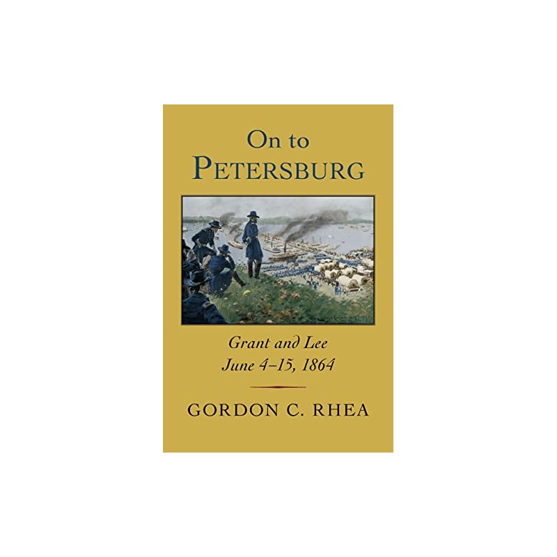 On to Petersburg: Grant and Lee, June 4-15, 1864