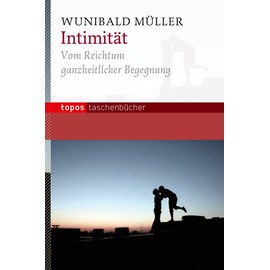 Intimität: Vom Reichtum ganzheitlicher Begegnung (Topos Taschenbücher)