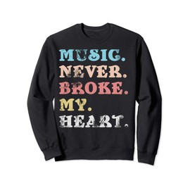 MUSIC NEVER BROKE MY HEART DESIGN Sweatshirt