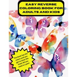 Easy Reverse Coloring Book for Adults and Kids: The pages are full of colored illustrations; You only need to draw the lines! A Reverse Coloring Book of Animals, Flowers and landscapes.