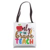 Back To School Teacher Only The Brave Teach Tote Bag