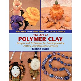 The Art of Polymer Clay: Designs and Techniques for Creating Jewelry, Pottery, and Decorative Artwork (Paperback Reissue, Updated)