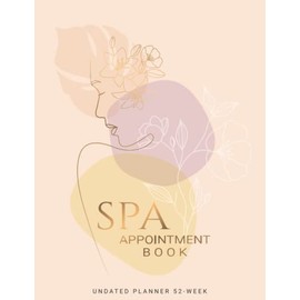 Spa Appointment Book: Undated 52 Weeks (1 Year), Start anytime, Monday to Sunday with 8 AM - 9 PM Times Daily and Hourly Schedule 15 Minute Interval, For Spa Therapy Schedule