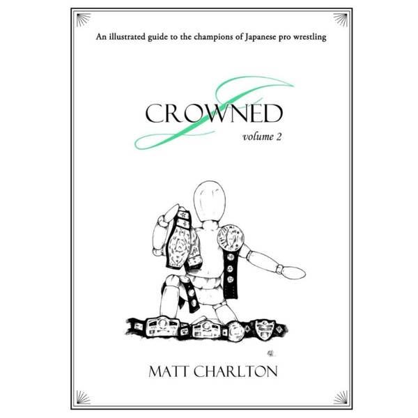 J-Crowned: An Illustrated Guide To The Champions Of Japanese Wrestling.