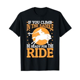 If You Climb In The Saddle Be Ready For The Ride T-Shirt