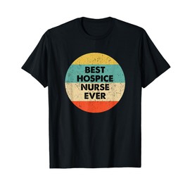 Hospice Nurse Shirt | Best Hospice Nurse Ever T-Shirt