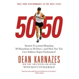 50/50: Secrets I Learned Running 50 Marathons in 50 Days -- and How You Too Can Achieve Super Endurance!