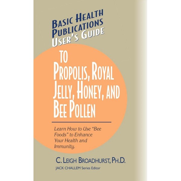 User's Guide to Propolis, Royal Jelly, Honey, & Bee Pollen