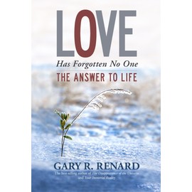 Love Has Forgotten No One: The Answer to Life