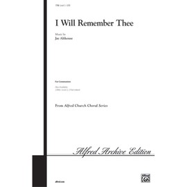 I Will Remember Thee Composed By Jay Althouse. Choir Sacred. Satb Choir. Choral (Sacred); Choral Octavo; Worship Resources. Communion; Good Friday; Palm Sunday; Sacred; Spring. Grade 3. Choral Octavo.