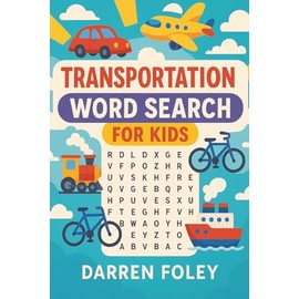 Transportation Word Search for Kids: 55 Fun Puzzles Featuring Cars, Boats, Planes, Trains & More — For Ages 5–8