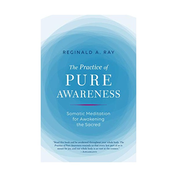 The Practice of Pure Awareness: Somatic Meditation for Awakening the