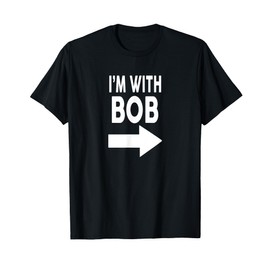 I'm With BOB Bob for Men Women Bobby Robert T-Shirt