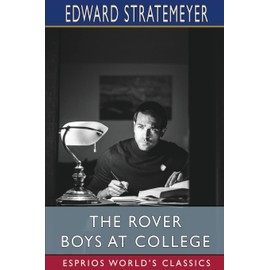 The Rover Boys at College (Esprios Classics): or, The Right Road and the Wrong