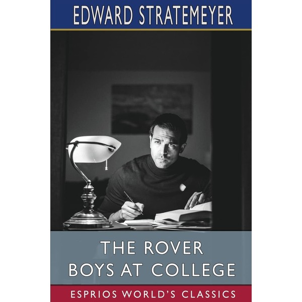 The Rover Boys at College (Esprios Classics): or, The Right