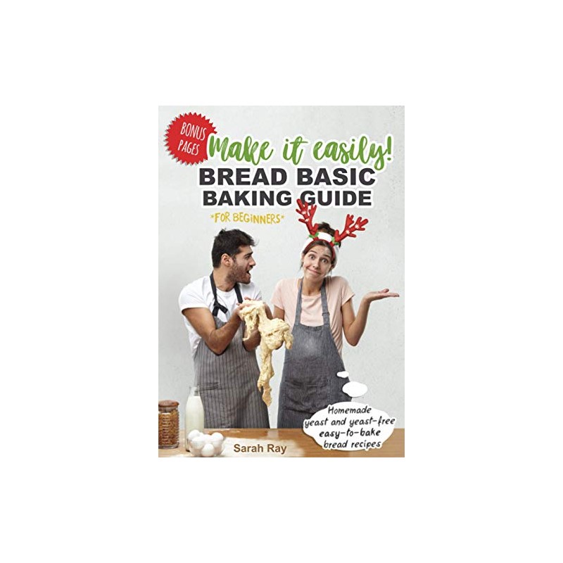 Make It Easily! Bread Basic Baking Guide for Beginners: Homemade
