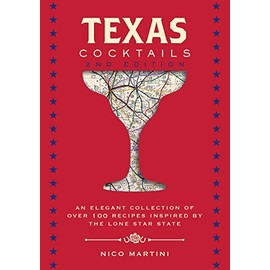 Texas Cocktails: The Second Edition: An Elegant Collection of Over 100 Recipes Inspired by the Lone Star State (City Cocktails)