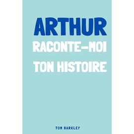 Arthur, raconte moi ton histoire