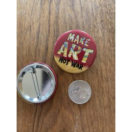 MAKE ART NOT WAR button/pin approx 1 3/4” Shipping included