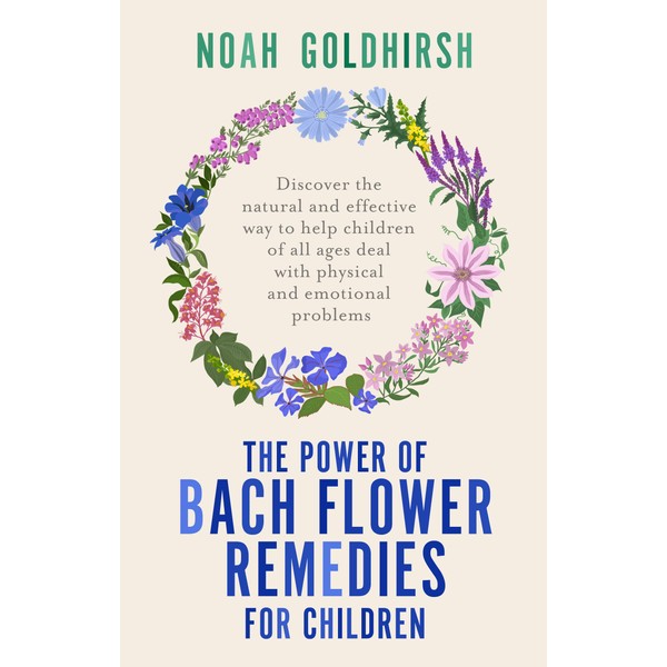 The Power of Bach Flower Remedies for Children: Discover the