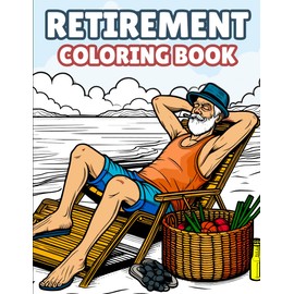 Retirement Gifts For Men: Adult Coloring Book for Retired Dad, Grandpa and Coworkers