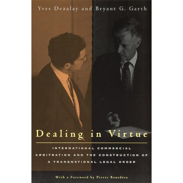 Dealing in Virtue: International Commercial Arbitration and the Construction of
