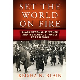 Set the World on Fire: Black Nationalist Women and the Global Struggle for Freedom