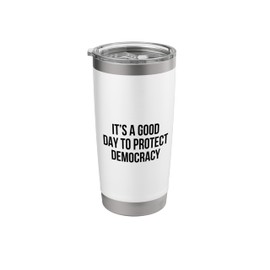 It’s A Good Day To Protect Democracy Stainless Steel Insulated Tumbler