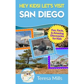 Hey Kids! Let's Visit San Diego: Fun, Facts, and Amazing Discoveries for Kids (Hey Kids! Let's Visit Travel Books #13)