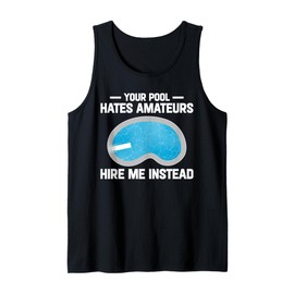Your Pool Hates Amateurs Hire Me Insteat Pool Guy Tank Top