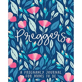 Preggers: A Pregnancy Journal for Moms to Be