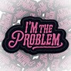I'm The Problem Patch 3 Inches Funny Anxiety, Mental Health,