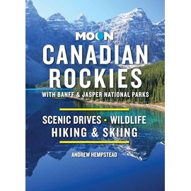 Moon Canadian Rockies: With Banff & Jasper National Parks: Scenic Drives, Wildlife, Hiking & Skiing (Travel Guide)