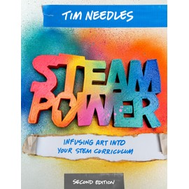 STEAM Power, Second Edition: Infusing Art Into Your STEM Curriculum