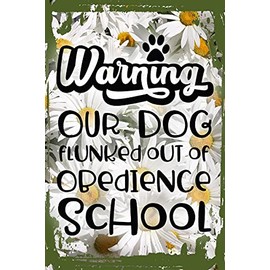 Daisy Flower Funny Sign Warning our dog flunked out of obedience school funny paw print Hanging Wall Sign 8 x 12 Decor Funny Gift