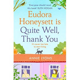 Eudora Honeysett Is Quite Well, Thank You: Meet the year’s most unlikely heroine in this feel-good, page-turning novel perfect for 2022!