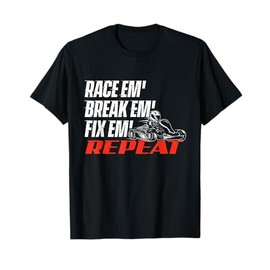 Race Em' Break Em' Fix Em' - Go Kart Racing Go Karting T-Shirt