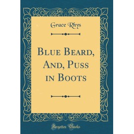 Blue Beard, And, Puss in Boots (Classic Reprint)