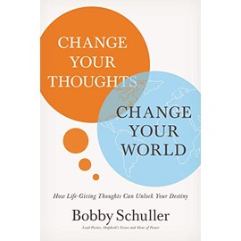 Change Your Thoughts, Change Your World: How Life-Giving Thoughts Can Unlock Your Destiny